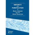 Impurity and Purification in Early Judaism and the Jesus Tradition