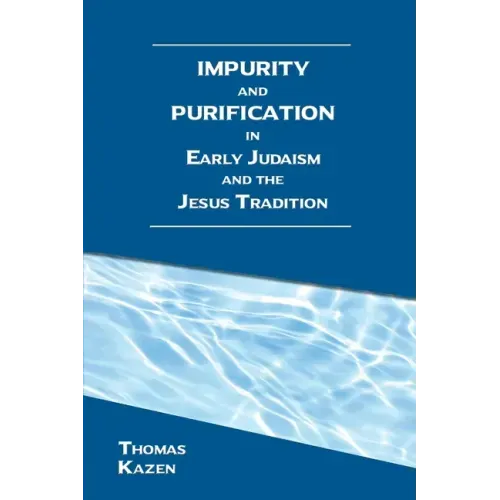 Impurity and Purification in Early Judaism and the Jesus Tradition