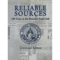 Reliable Sources: 100 Years at the National Press Club - Centennial Edition