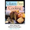 Gluten-Free Cooking: More Than 150 Gluten-Free Recipes