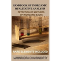 Handbook of Inorganic Qualitative Analysis: A Step by Step Guide for Detection of Mixtures of Inorganic Salts, Rare Elements Included
