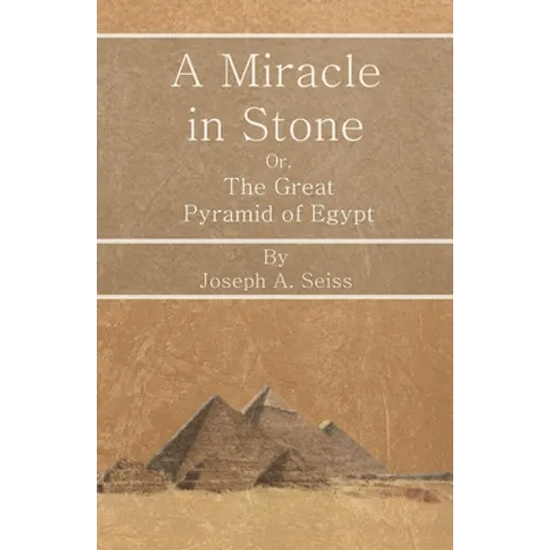 A Miracle in Stone - Or, The Great Pyramid of Egypt