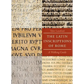 The Latin Inscriptions of Rome: A Walking Guide