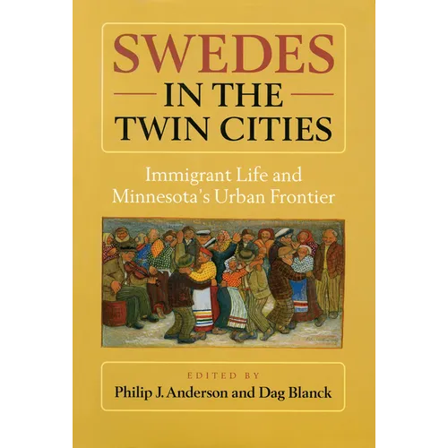 Swedes in the Twin Cities: Immingrant Life and Minnesota's Urban Frontier