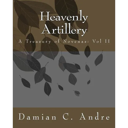 Heavenly Artillery: A Treasury of Novenas: Vol II
