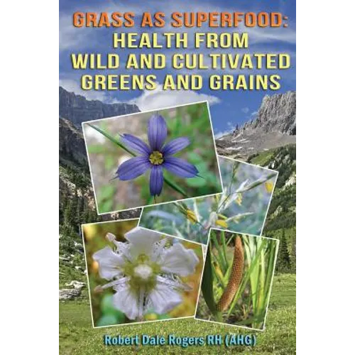 Grass as Superfood: Health from Wild and Cultivated Greens and Grains