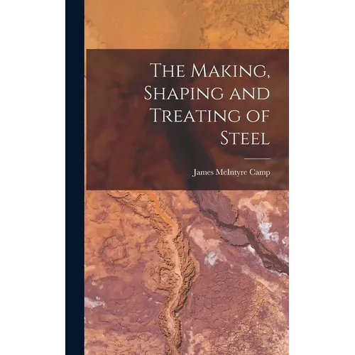 The Making, Shaping and Treating of Steel