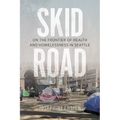 Skid Road: On the Frontier of Health and Homelessness in Seattle