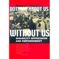Nothing about Us Without Us: Disability Oppression and Empowerment