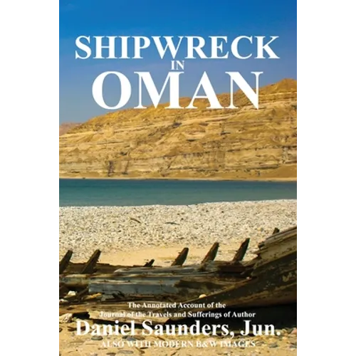 Shipwreck in Oman: A journal of the travels and sufferings of Daniel Saunders, Jun