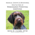 Medical, Genetic & Behavioral Risk Factors of Wirehaired Pointing Griffons