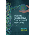 Trauma Responsive Educational Practices: Helping Students Cope and Learn