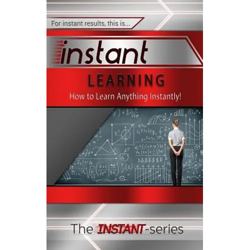 Instant Learning: How to Learn Anything Instantly!