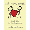 Safe. Happy. Loved. Simple Skills for Your Relationship
