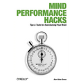 Mind Performance Hacks: Tips & Tools for Overclocking Your Brain