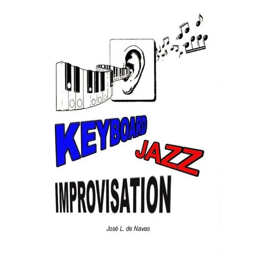 Keyboard Jazz Improvisation: Step by step path to improvising
