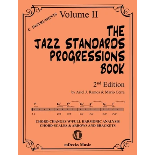 The Jazz Standards Progressions Book Vol. 2: Chord Changes with full Harmonic Analysis, Chord-scales and Arrows & Brackets