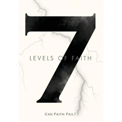 7 Levels of Faith: Can Faith Fail?