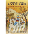 Encountering Ecclesiastes: A Book for Our Time