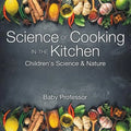 Science of Cooking in the Kitchen Children's Science & Nature