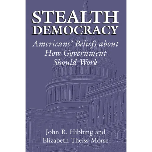 Stealth Democracy: Americans' Beliefs about How Government Should Work