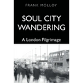 Soul City Wandering: A London Pilgrimage