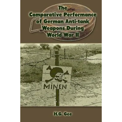 The Comparative Performance of German Anti-Tank Weapons During World War II