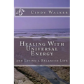 Healing With Universal Energy: and Living a Balanced Life