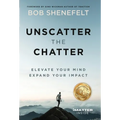 Unscatter the Chatter: Elevate Your Mind Expand Your Impact