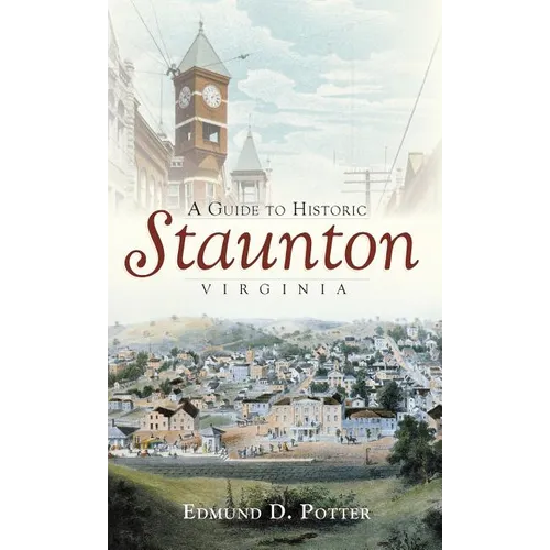 A Guide to Historic Staunton, Virginia