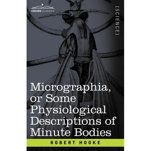 Micrographia or Some Physiological Descriptions of Minute Bodies