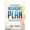 The Stretch Workout Plan: Simple Exercises to Improve Flexibility, Increase Mobility and Relieve Tension