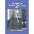 How To Live On Twenty-Four Hours A Day
