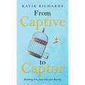From Captive to Captor: Breaking Free from Fear and Anxiety