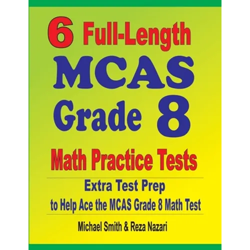 6 Full-Length MCAS Grade 8 Math Practice Tests: Extra Test Prep to Help Ace the MCAS Math Test