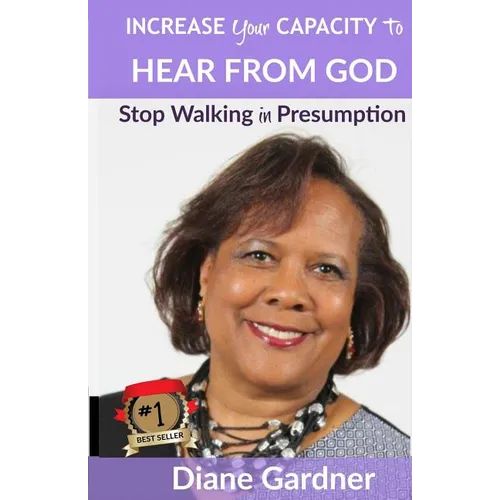 Increase Your Capacity to Hear From God: Stop Walking in Presumption
