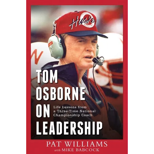 Tom Osborne on Leadership: Life Lessons from a Three-Time National Championship Coach
