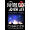 SIGNS IN THE HEAVENS and ON THE EARTH: ...Man's Days Are Numbered!