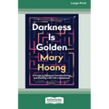 Darkness is Golden: A Guide to Personal Transformation and Dealing with Life's Messiness [16pt Large Print Edition]