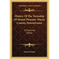 History Of The Township Of Mount Pleasant, Wayne County, Pennsylvania: A Discourse (1856)