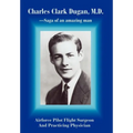 Charles Clark Dugan, M.D.: Airforce Pilot Flight Surgeon And Practicing Physician