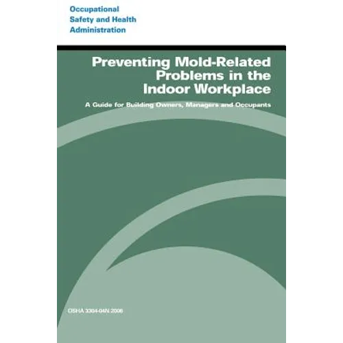Preventing Mold-Related Problems in the Indoor Workplace: A Guide for Building Owners, Managers and Occupants