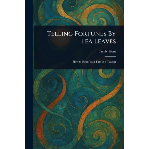 Telling Fortunes By Tea Leaves