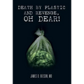 Death by Plastic and Revenge, Oh Dear!