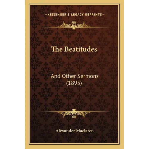 The Beatitudes: And Other Sermons (1895)