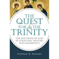 The Quest for the Trinity: The Doctrine of God in Scripture, History and Modernity