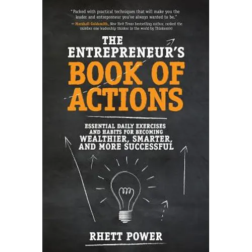 The Entrepreneurs Book of Actions: Essential Daily Exercises and Habits for Becoming Wealthier, Smarter, and More Successful