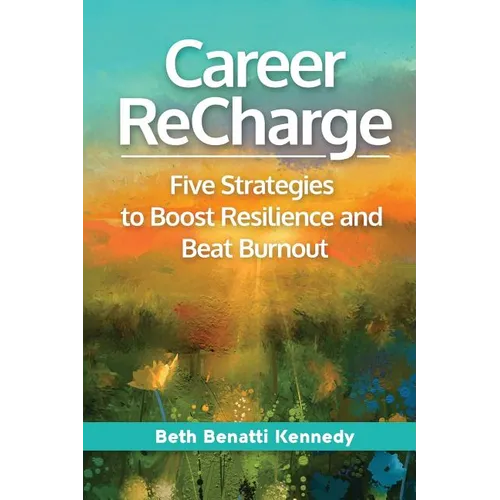 Career ReCharge: Five Strategies to Boost Resilience and Beat Burnout