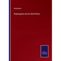 Shakespeare and his Birth-Place
