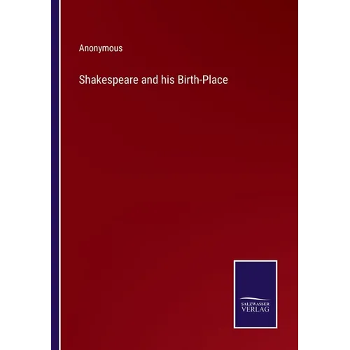 Shakespeare and his Birth-Place